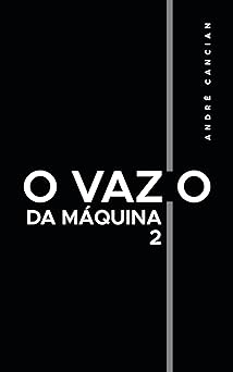 O Vazio da Maquina Niilismo e outros abismos Trilogia do Nada Livro 2 Andre Cancian